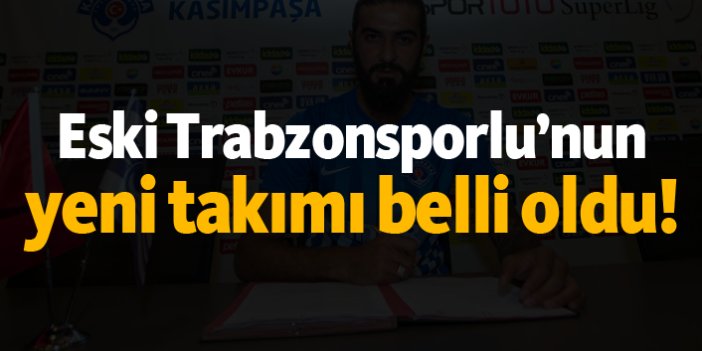 Eski Trabzonsporlu’nun yeni takımı belli oldu!