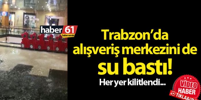 Trabzon'da yağmur 15 dakikada her yeri kilitledi