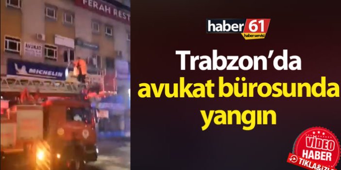 Trabzon'da avukatlık bürosunda yangın!