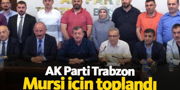 AK Parti Trabzon Mursi için toplandı