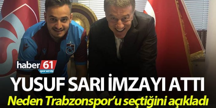 Yusuf Sarı Trabzonspor'a imzayı Attı