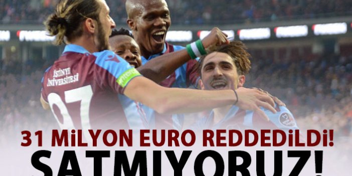 Trabzonspor'dan 31 Milyon Euro'luk RET! Satmıyoruz!