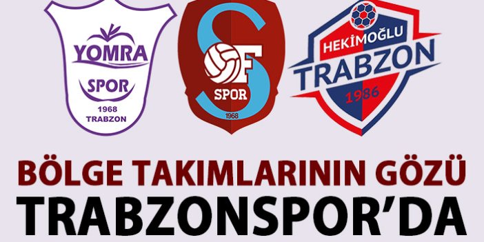Bölge takımlarının gözü Trabzonspor'da