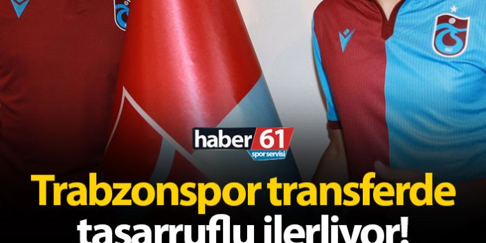Trabzonspor transferde tasarruflu ilerliyor