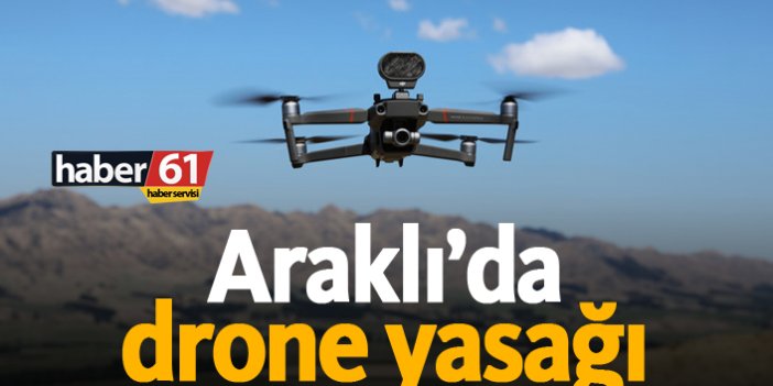 Araklı'da drone yasağı!
