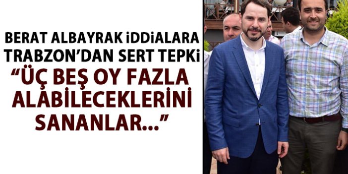 Bakan Berat Albayrak ile ilgili iddialara Trabzon’dan tepki; şerefsizlik yapıp üç beş oy fazla alabileceklerini sananlar...