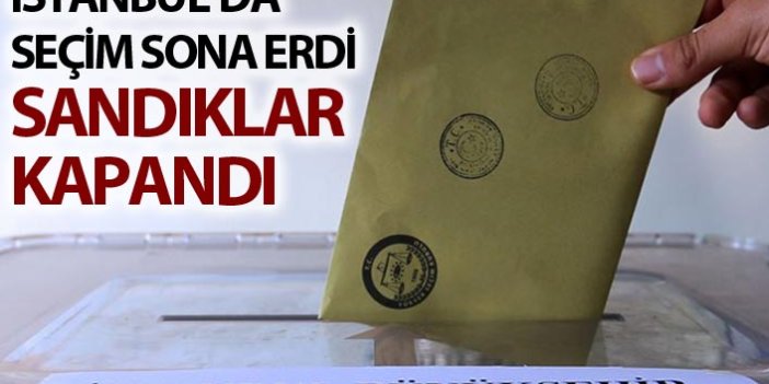 İstanbul'da oy verme işlemi sona erdi - İstanbul Seçim sonuçları