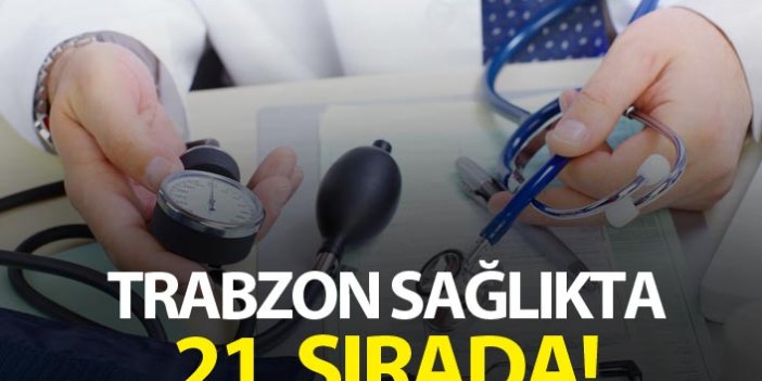 Trabzon sağlıkta 21. sırada