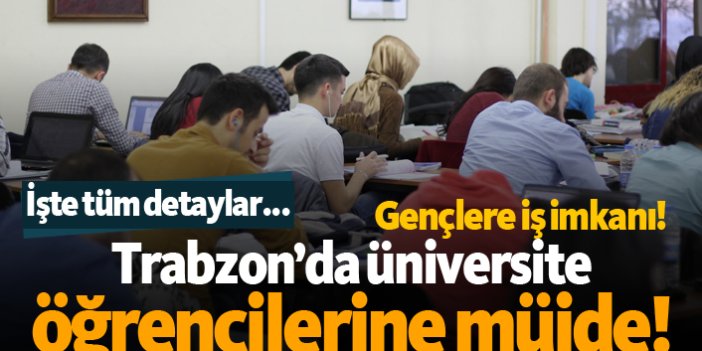 Trabzon'da üniversite öğrencilerine müjde!