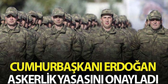 Yeni askerlik yasası Cumhurbaşkanı Erdoğan tarafından onaylandı