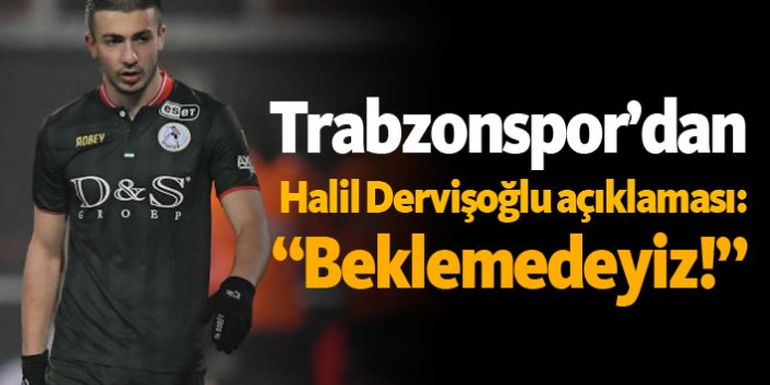 Trabzonspor'dan Halil Dervişoğlu açıklaması: "Beklemedeyiz!"