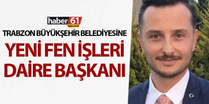 Trabzon Büyükşehir Belediyesine yeni daire başkanı