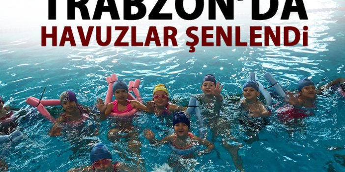 Trabzon’da Havuzlar şenlendi