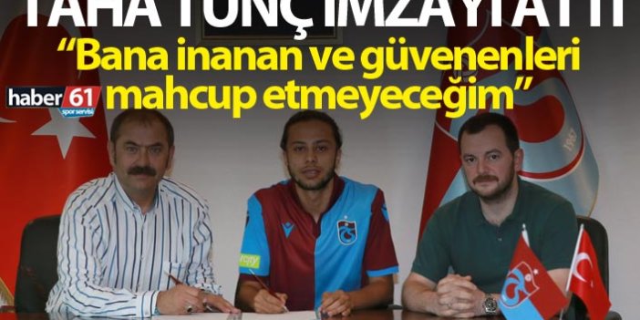 Taha Tunç Trabzonspor'a imzayı attı