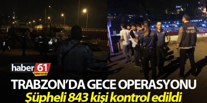 Trabzon’da gece operasyonu