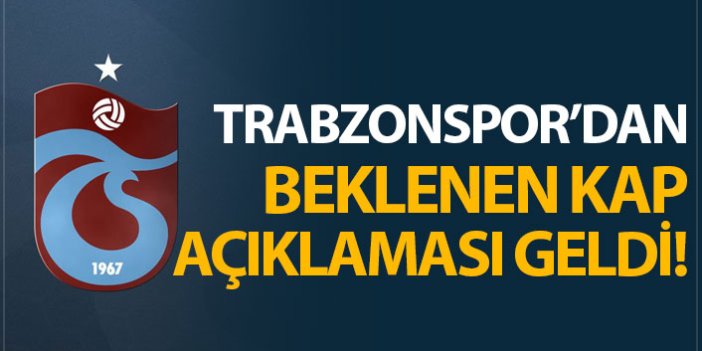 Trabzonspor'dan beklenen KAP açıklaması geldi!