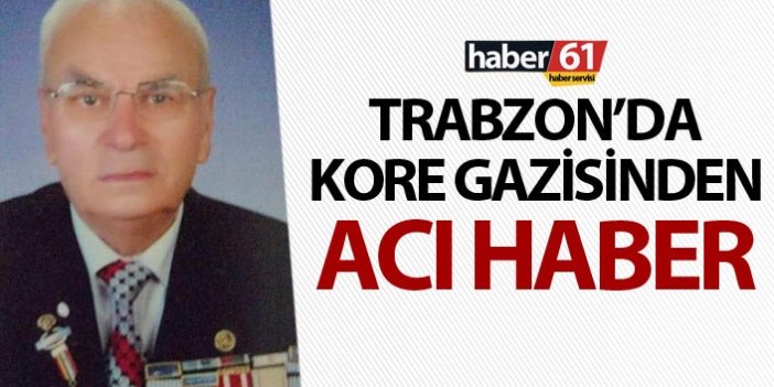 Trabzon’da Kore gazisinden acı haber