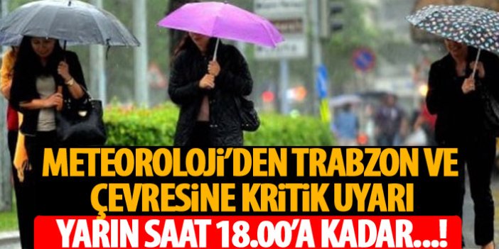 Meteoroloji'den Trabzon ve çevresine uyarı!