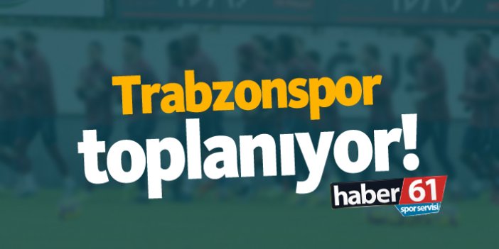 Trabzonspor toplanıyor!