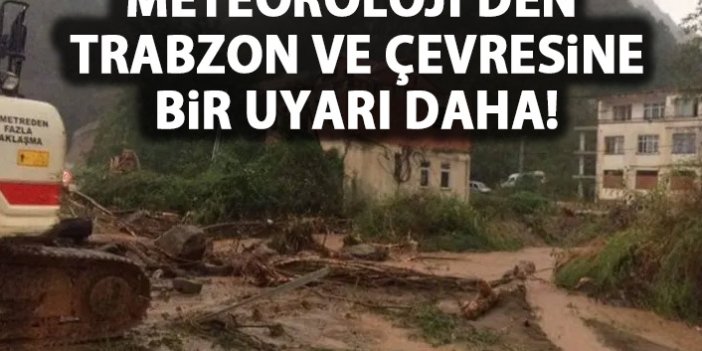 Meteoroloji'den Trabzon ve çevresi için bir kritik uyarı daha geldi