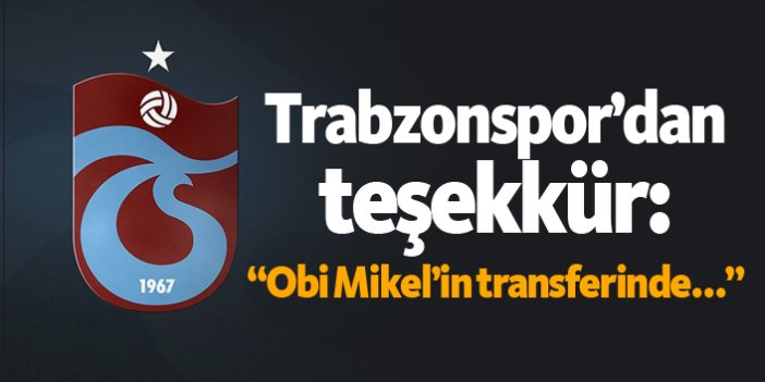 Trabzonspor'dan teşekkür: "Obi Mikel'in transferinde..."