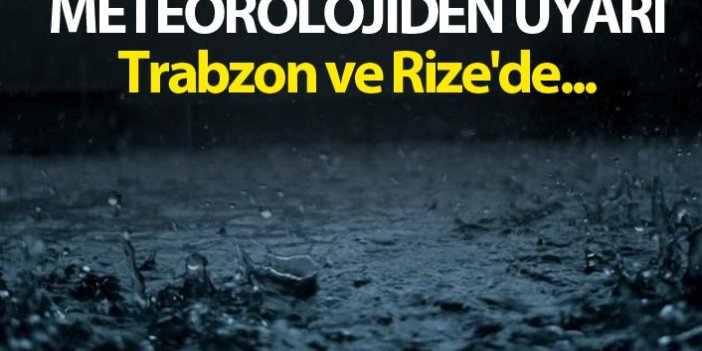 Meteorolojiden Uyarı - Trabzon ve Rize'de...
