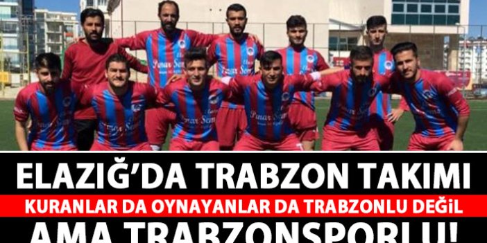 Elazığ'da Trabzonspor taraftarları takım kurdu!