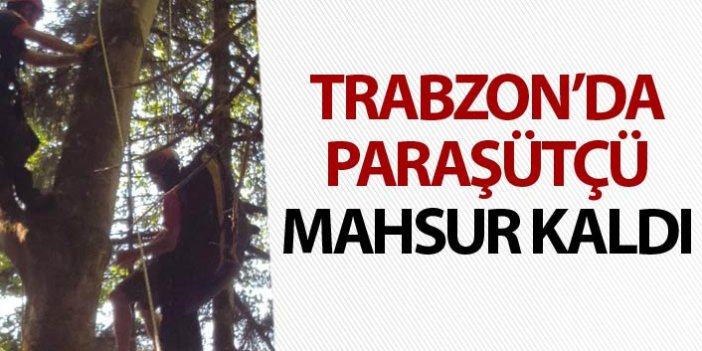 Trabzon'da paraşütçü mahsur kaldı