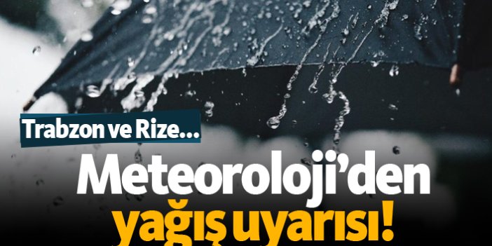 Meteoroloji’den yağış uyarısı! Trabzon ve Rize...