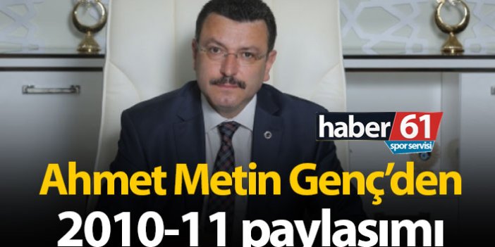 Ahmet Metin Genç'den 2010-11 paylaşımı
