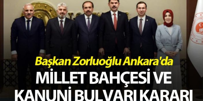 Başkan Zorluoğlu Ankara'da - Millet Bahçesi ve Kanuni Bulvarı kararı