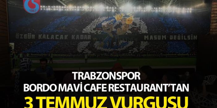 Trabzonspor Bordo Mavi Cafe Restaurant'tan 3 temmuz vurgusu