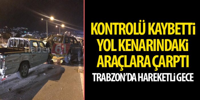 Trabzon’da trafik kazası! 4 araca çarparak durabildi!