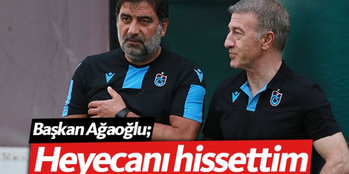 Ahmet Ağaoğlu:Heyecanı hissettim