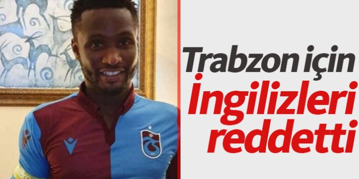 Obi Mikel İngilizleri reddetti Trabzon'u seçti