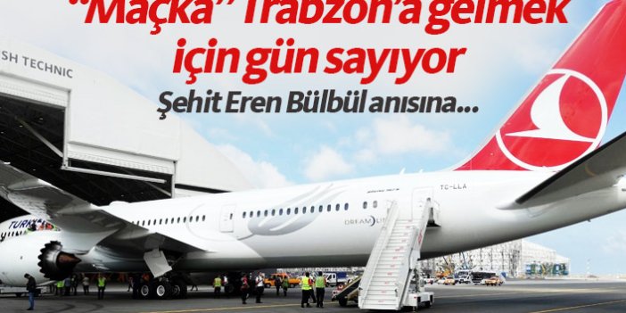 THY'nin rüya uçağı Maçka, Trabzon'a gelmek için gün sayıyor