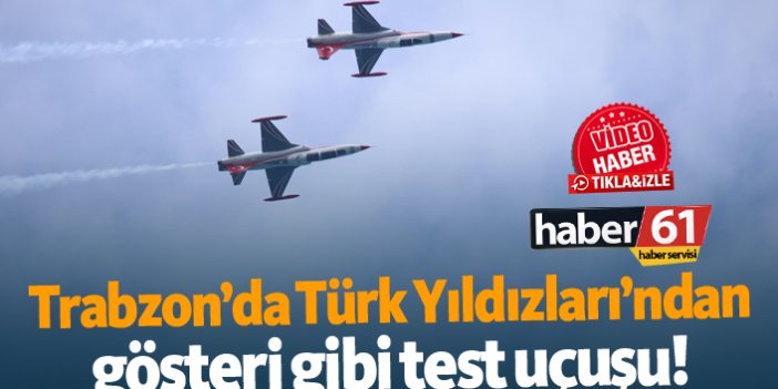 Türk Yıldızları'nda gösteri gibi test uçuşu!