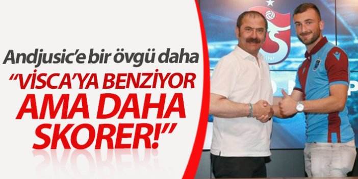 Trabzonsporlu Andjusic'e Visca benzetmesi