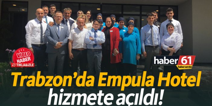 Trabzon'da Empula Hotel hizmete açıldı!