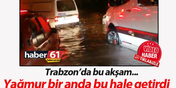 Trabzon'da 40 dakikalık yağmur yolları göle çevirdi