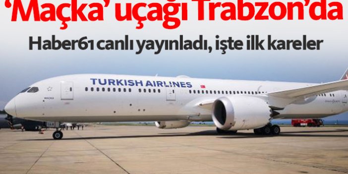 Maçka Uçağı Trabzon'da