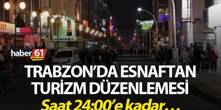 Trabzon’da esnaftan turizm düzenlemesi - Saat 24:00’e kadar…