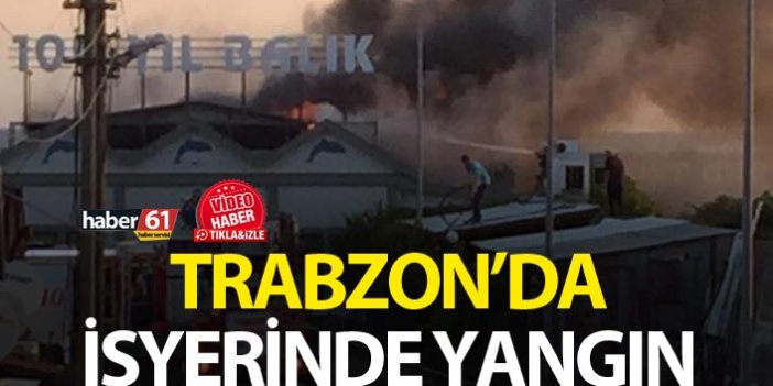 Trabzon'da işyerinde yangın
