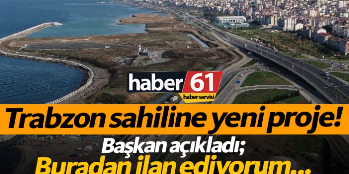 Trabzon'da sahile yeni proje!