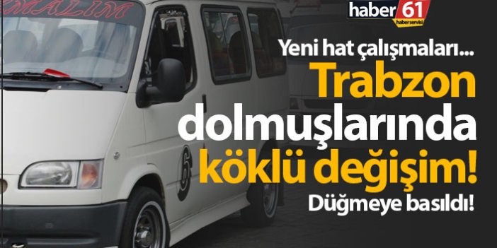 Trabzon'da dolmuşlarda değişim!