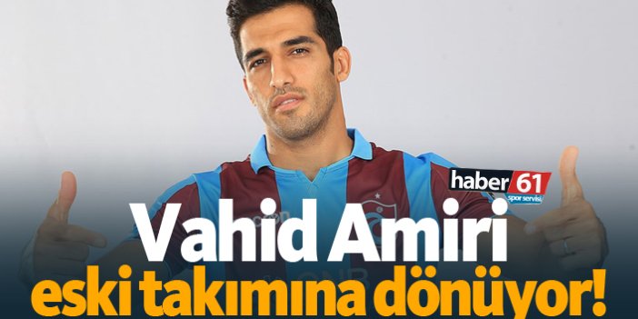 Vahid Amiri eski takımına dönüyor!