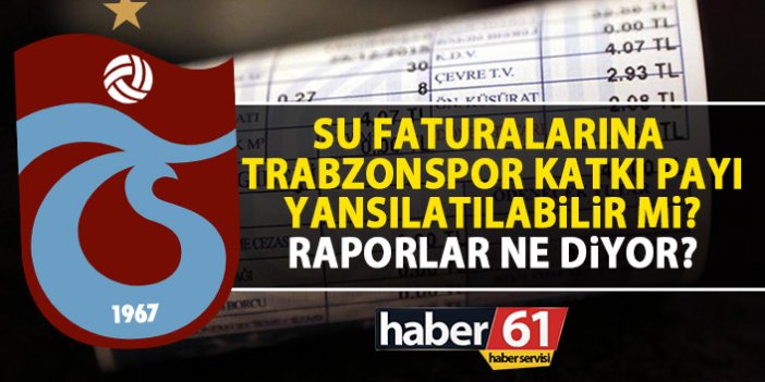 Trabzon’da su faturalarından Trabzonspor katkı payı alınacak mı?
