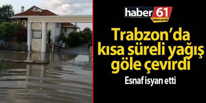 Trabzon'da yağmur yine göle çevirdi | Trabzon Haberleri