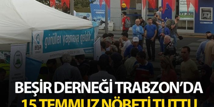 Beşir Derneği Trabzon’da 15 temmuz nöbeti tuttu