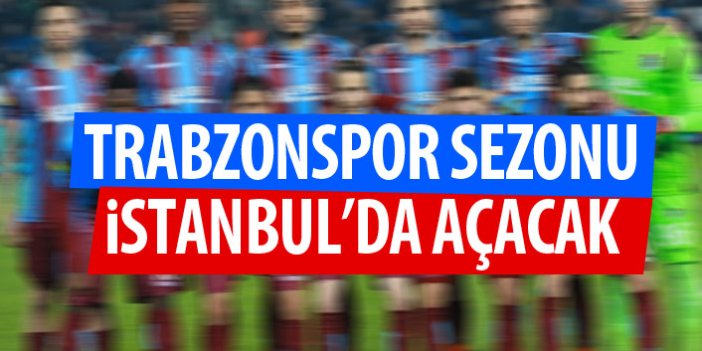 Trabzonspor sezonu İstanbul'da açacak - İşte fikstür